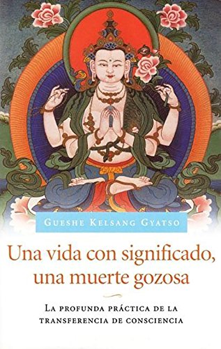 Una Vida con significado, una muerte gozosa (Living Meaningfully, Dying Joyfully): La profunda prÃ¡ctica de la transferencia de consciencia (Spanish Edition)
