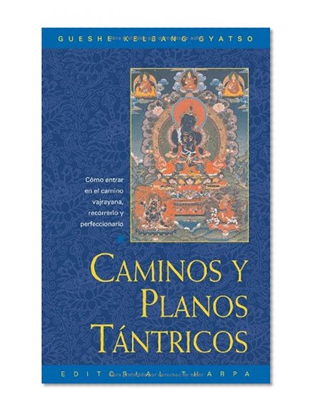Caminos y plano tÃ¡ntricos (Tantric Grounds and Paths): CÃ³mo entrar en el camino vajrayana, recorrerlo y perfeccionarlo (Spanish Edition)