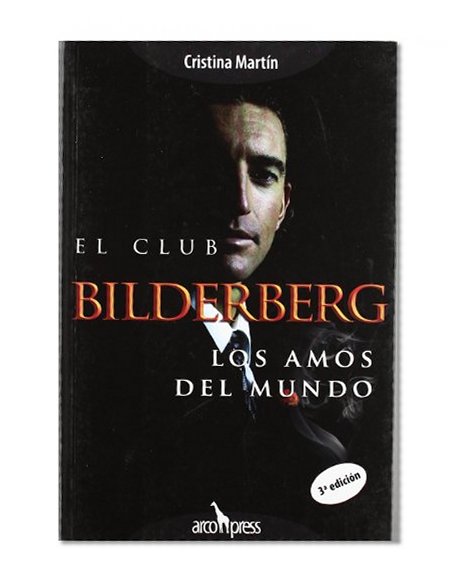 El Club Bilderberg: Los Amos del Mundo