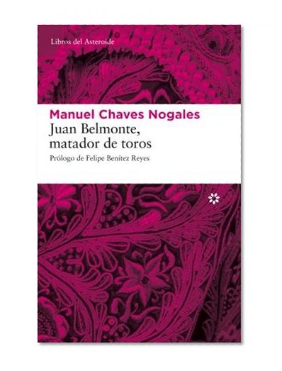 Juan Belmonte, matador de toros: Su vida y sus hazanas (Libros del Asteroide) (Spanish Edition)
