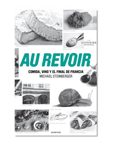 Au revoir. Comida, vino y el final de Francia (Cuisinier Francois) (Spanish Edition)