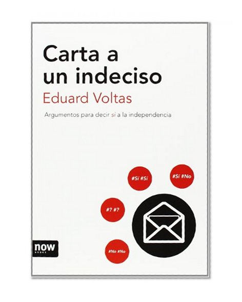 Carta a un indeciso: Argumentos para decir sÃ­ a la independencia
