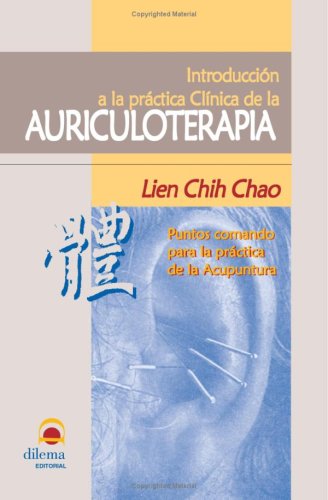 IntroducciÃ³n A La PrÃ¡ctica ClÃ­nica De La Auriculoterapia : Puntos Comando Para La PrÃ¡ctica De La Acupuntura (Spanish Edition)
