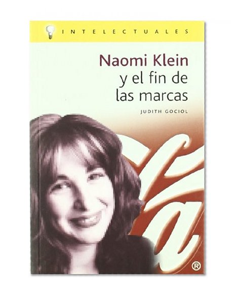 Naomi Klein y el fin de las marcas / Naomi Klein and the End of Trademarks (Intelectuales) (Spanish Edition)