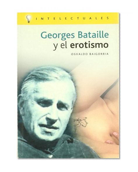 Georges Bataille Y El Erotismo/ Georges Bataille and Erotism (Intelectuales / Intelectuals) (Spanish Edition)