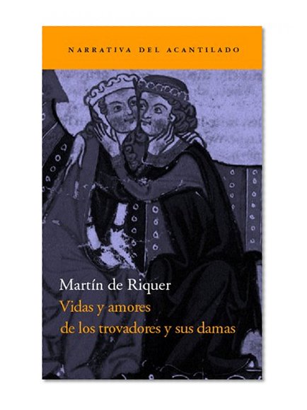 Vidas y amores de los trovadores y sus damas / Lives and loves of the troubadours and their ladies (Spanish Edition)