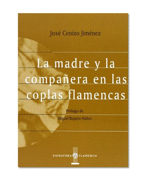 La Madre Y La CompaÃ±era En Las Coplas Flamencas (Spanish Edition)