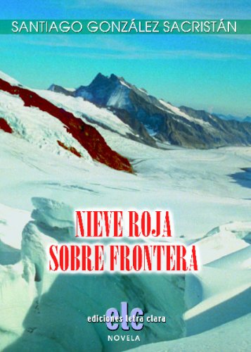 Nieve Roja Sobre Frontera (Spanish Edition)