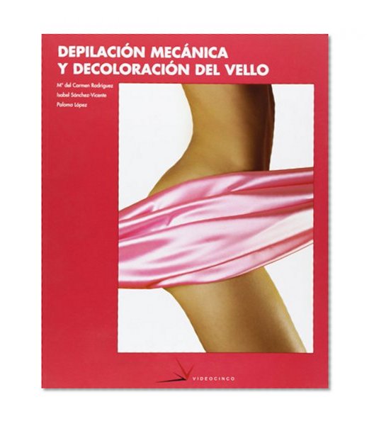 Depilacion mecanica y decoloracion del vello / Mechanical Depilation and Bleaching Hair (Spanish Edition)