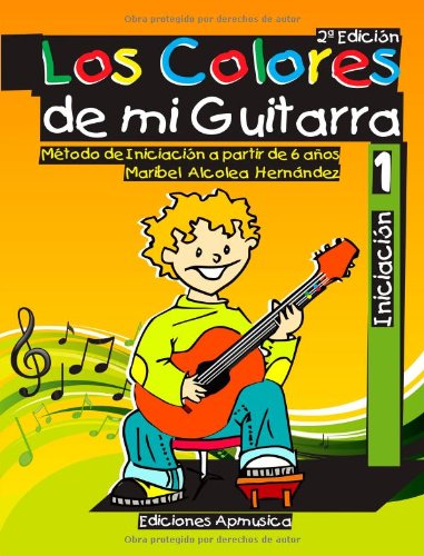 Los Colores de mi Guitarra. MÃ©todo de IniciaciÃ³n a Partir de 6 AÃ±os: 2Âª ediciÃ³n (COLECCIÃ“N LIBROS DIDÃCTICOS) (Spanish Edition)