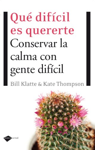 QuÃ© difÃ­cil es quererte: Conservar la calma con gente difÃ­cil (Plataforma actual) (Spanish Edition)