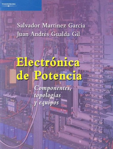 Electronica de Potencia: Componentes, Topologias y Equipos (Spanish Edition)