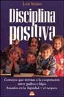 Disciplina positiva/ Postive Discipline: Consejos que invitan a la cooperacion entre padres e hijos basados en la dignidad y el respeto/Guide to ... between parents and childre (Spanish Edition)