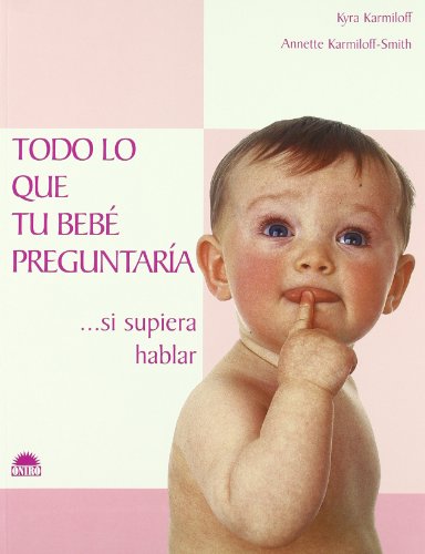 Todo lo que tu bebÃ© preguntarÃ­a... si supiera hablar (ONIRO - LIBROS ILUSTRADOS I) (Spanish Edition)