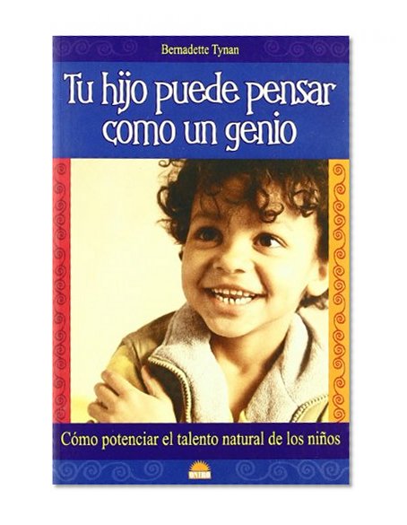 Tu Hijo Puede Pensar Como Un Genio/Your Child Can Think Like a Genius (El Nino Y Su Mundo / the Child and Its World) (Spanish Edition)
