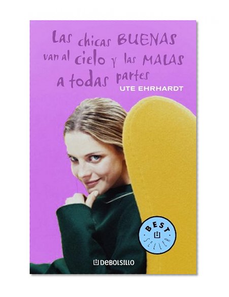 Chicas Buenas Van Al Cielo Y Las Malas a (Best Selle) (Spanish Edition)
