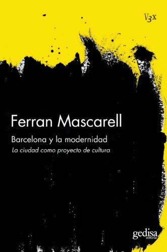 Barcelona y la Modernidad: La ciudad como proyecto de cultura (Vision 3x) (Spanish Edition)