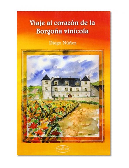 Viaje al corazÃ³n de la BorgoÃ±a vinÃ­cola (Spanish Edition)
