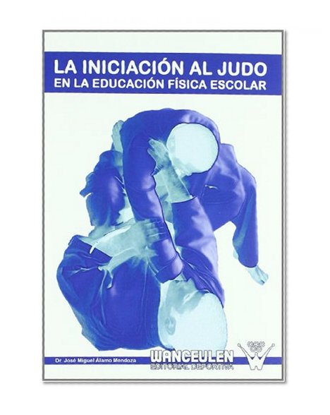 INICIACION AL JUDO EN LA E.F. ESCOLAR (Spanish Edition)