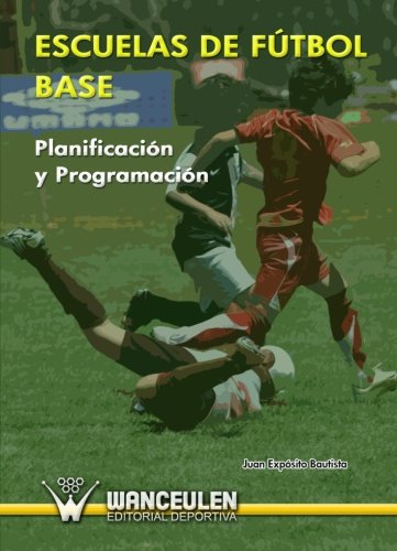 Escuelas De FÃºtbol Base: PlanificaciÃ³n Y ProgramaciÃ³n (Spanish Edition)