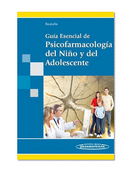 Guia esencial de psicofarmacologia del nino y del adolescente / Essential Guide of psychopharmacology of child and adolescent (Spanish Edition)