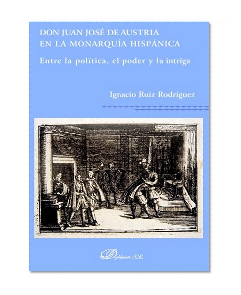 Don Juan JosÃ© De Austria En La MonarquÃ­a HispÃ¡nica (Spanish Edition)