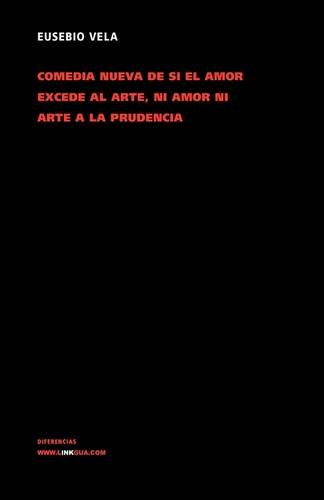 Comedia nueva de si el amor excede al arte, ni amor ni arte a la prudencia (Teatro) (Spanish Edition)