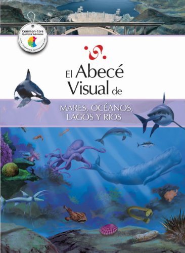 El abecÃ© visual de mares, ocÃ©anos, lagos y rÃ­os (ColecciÃ³n AbecÃ© Visual) (Abece Visual) (Spanish Edition) (El Abece Visual)