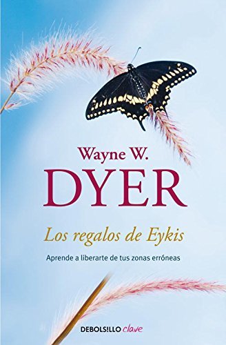 Los regalos de Eykis / Gifts from Eykis: Aprende a liberarte de tus zonas erróneas / Learn How to Get Rid of Your Erroneous Zones (Spanish Edition)