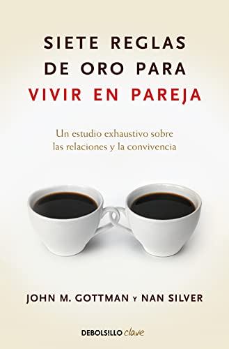 Siete reglas de oro para vivir en pareja / The Seven Principles for Making Marri age Work (Spanish Edition)