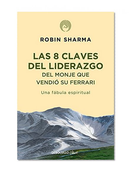 8 claves del liderazgo del monje que vendio su Ferrari / Leadership Wisdom from the Monk Who Sold His Ferrari (Spanish Edition)