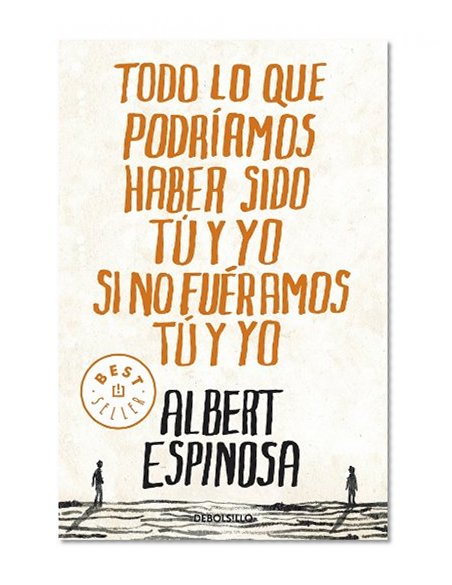 Todo lo que podriamos haber sido tu y yo si no fueramos tu y yo / Everything You and I Could Have been if We weren't You and I (Spanish Edition)