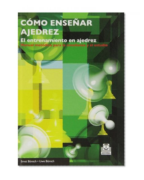 Cómo enseñar ajedrez. El entrenamiento en ajedrez (Spanish Edition)