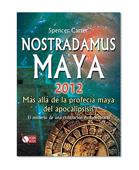 Nostradamus Maya 2012: Mas alla de la profecia maya del apocalipsis (Spanish Edition)