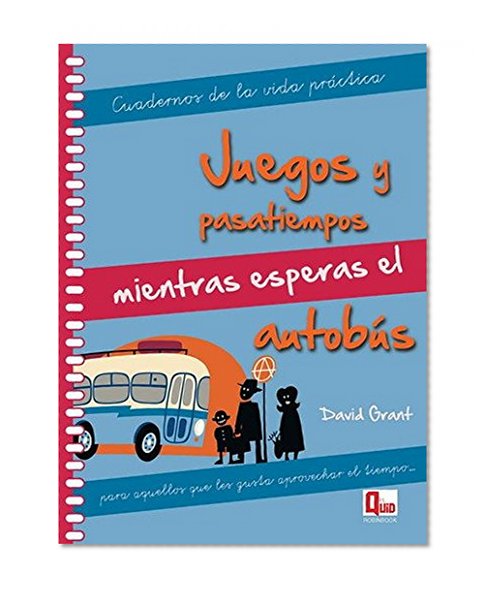 Juegos y pasatiempos mientras esperas el autobús: Para aquellos que les gusta aprovechar el tiempo... (Cuadernos de la vida práctica) (Spanish Edition)
