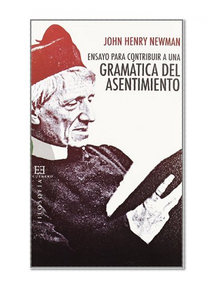 Ensayo para contribuir a una gramatica del asentimiento / An Essay in Aid of a Grammar of Assent (Spanish Edition)