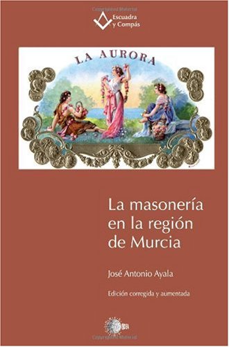 La Masoneria en la Region de Murcia (Spanish Edition)