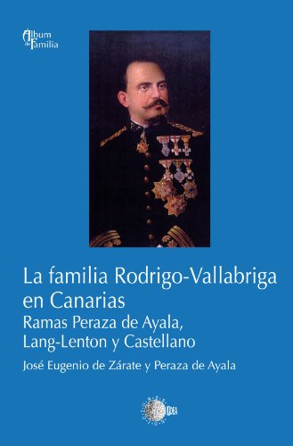 La familia Rodrigo-Vallabriga en Canarias: Ramas Peraza de Ayala, Lang-Lenton y Castellano (Spanish Edition)