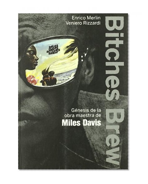 Bitches Brew: GÃ©nesis de la obra maestra de Miles Davis (Spanish Edition)