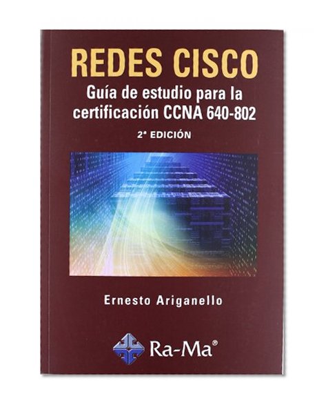 REDES CISCO: GUÃA DE ESTUDIO PARA LA CERTIFICACIÃ“N CCNA 640-802. 2Âª EDICIÃ“N