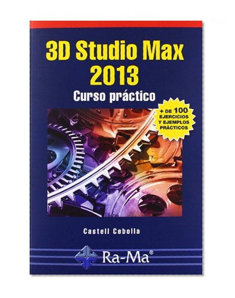 3D STUDIO MAX 2013. CURSO PRÁCTICO