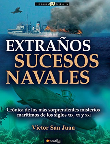 Extraños sucesos navales: Cronica de los mas sorpendentes misterios maritimos de los siglos xix, xx y xx (Historia ingónita) (Spanish Edition)