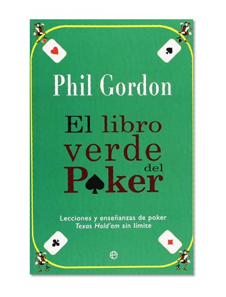 El libro verde del poker / The Green Book of Poker: Lecciones Y Ensenanzas De Poker Texas Hold'em Sin Limite / Poker Lessons and Teachings of Texas Hold'em Without Limit (Spanish Edition)