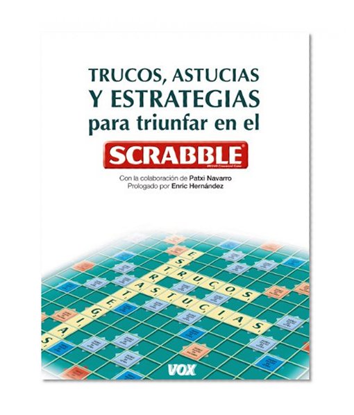 Trucos, astucias y estrategias para triunfar con el Scrabble / Tips, tricks and strategies for success in Scrabble (Spanish Edition)