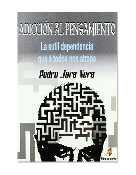 AdicciÃ³n al pensamiento La sutil dependencia que a todos nos atrapa
