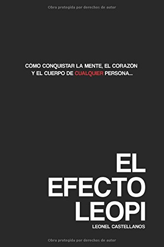 El Efecto Leopi: Cómo ganarse el corazón, la mente y el cuerpo de cualquier persona (Spanish Edition)