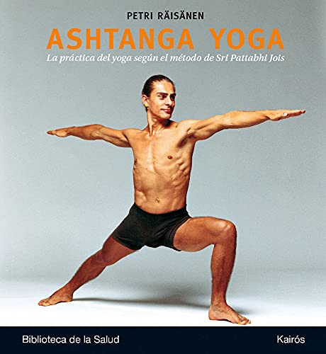 Ashtanga yoga: La prÃ¡ctica del yoga segÃºn el mÃ©todo de Sri Pattabhi Jois (Spanish Edition)