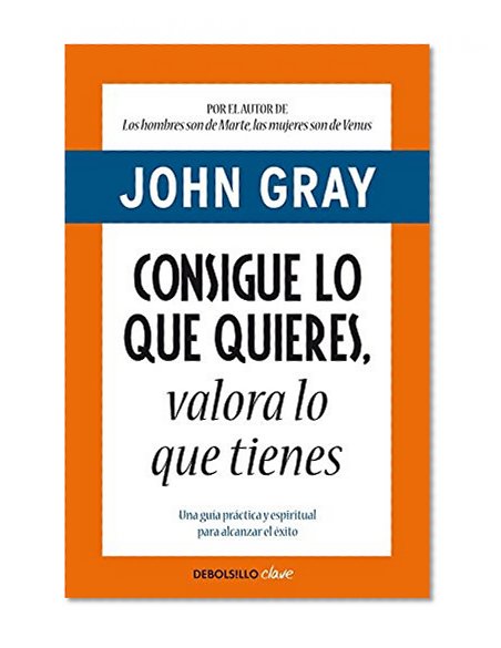 Consigue lo que quieres, valora lo que tienes / How to Get What You Want and Want What You Have (Spanish Edition)