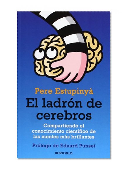 El ladron de cerebros / The Brain Thief: Compartiendo el conocimiento cintifico de las mentes mas brillantes / Sharing Scientific Knowledge of Brightest Minds (Spanish Edition)