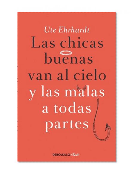 LAS Chicas Buenas Van Al Cielo Y LAS Malas a Todas Partes (Spanish Edition)
